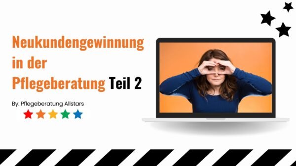 Neukundengewinnung in der Pflegeberatung – Teil 2
