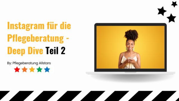 Instagram für die Pflegeberatung – Deep Dive – Teil 2